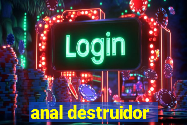 anal destruidor